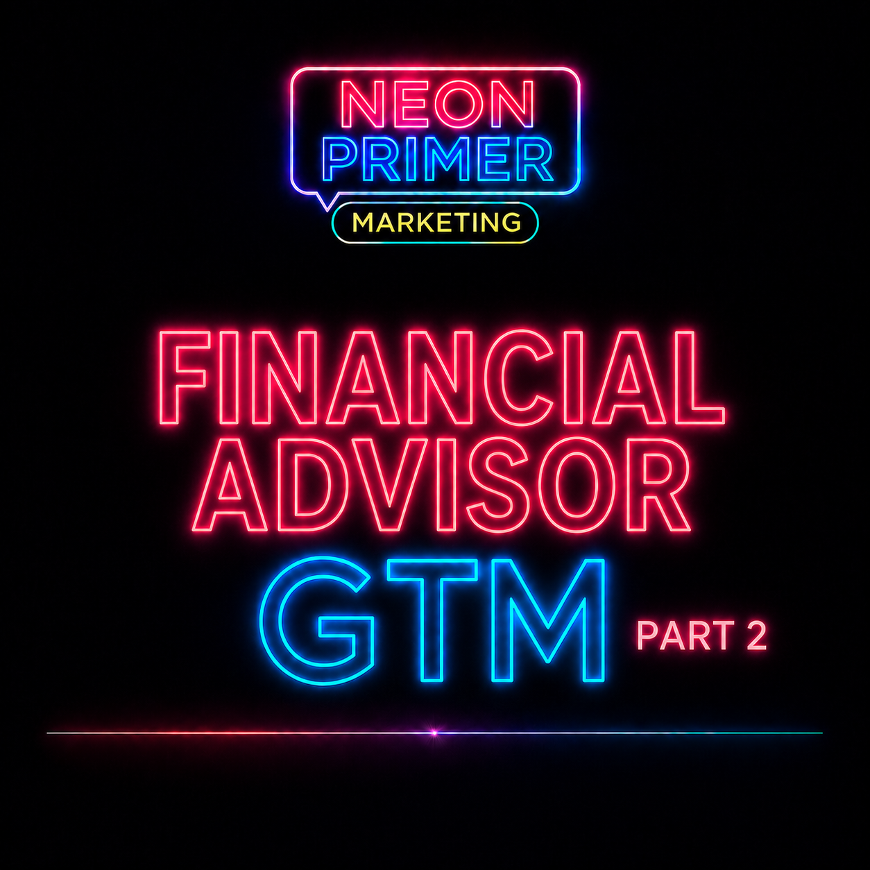 Neon Primer Marketing EP019 Financial Advisor GTM Part 2