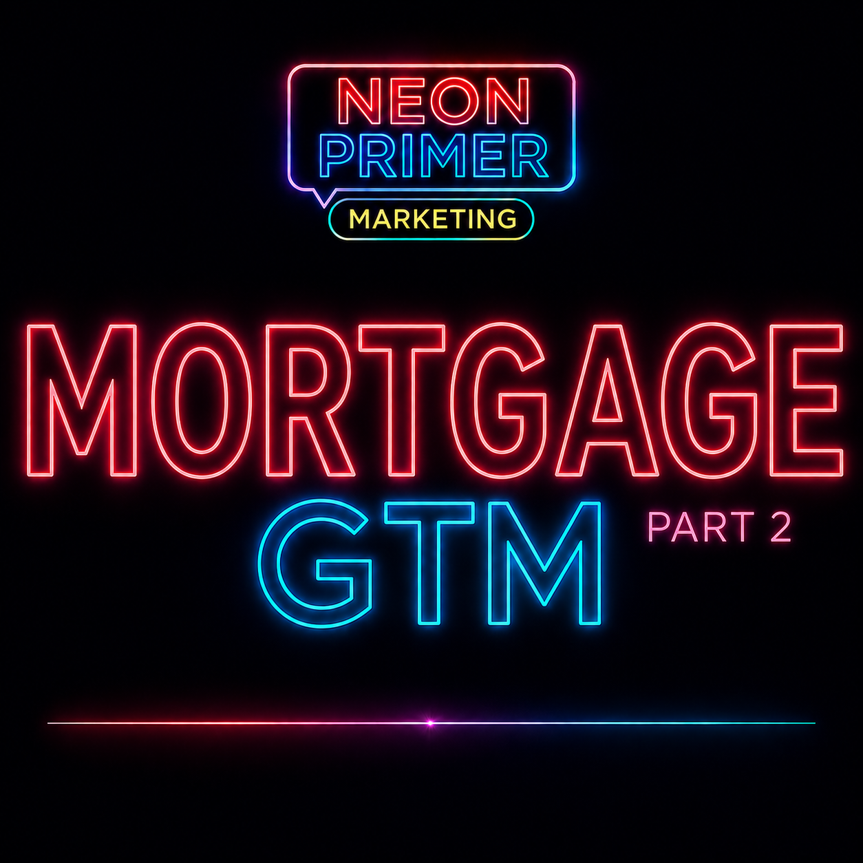 Neon Primer Marketing EP017 Mortgage GTM Part 2
